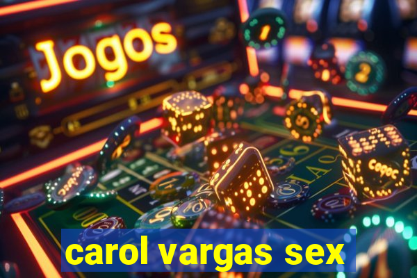 carol vargas sex